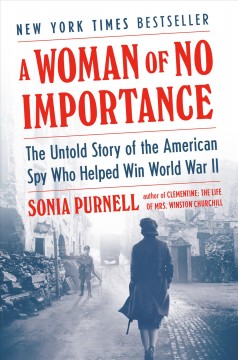 A woman of no importance : the untold story of the American spy who helped win WWII  Cover Image