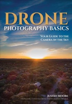 Drone photography basics : your guide to the camera in the sky  Cover Image