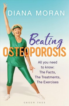 Beating osteoporosis : the facts, the treatments, the exercises  Cover Image