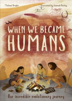 When we became humans : our incredible evolutionary journey  Cover Image