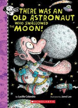 There was an old astronaut who swallowed the moon!  Cover Image