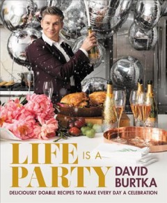 Life is a party : deliciously doable recipes to make every day a celebration  Cover Image