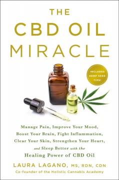 The CBD oil miracle : manage pain, improve your mood, boost your brain, fight inflammation, clear your skin, strengthen your heart, and sleep better with the healing power of CBD oil  Cover Image