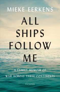 All ships follow me : a family memoir of war across three continents  Cover Image