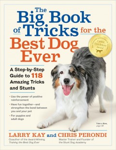 The big book of tricks for the best dog ever : a step-by-step guide to 118 amazing tricks & stunts  Cover Image