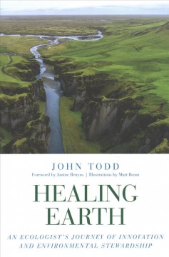 Healing earth : an ecologist's journey of innovation and environmental stewardship  Cover Image