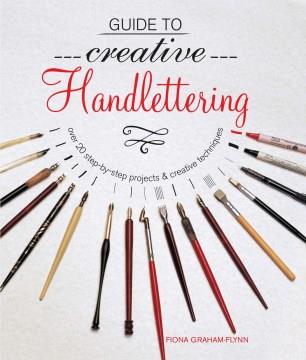 Guide to creative handlettering : over 20 step-by-step projects & creative techniques  Cover Image