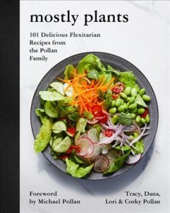 Mostly plants : 101 delicious flexitarian recipes from the Pollan family  Cover Image