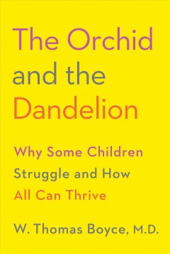 The orchid and the dandelion : why some children struggle and how all can thrive  Cover Image