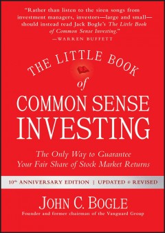 The little book of common sense investing : the only way to guarantee your fair share of market returns  Cover Image
