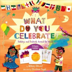 What do you celebrate? : holidays and festivals around the world  Cover Image