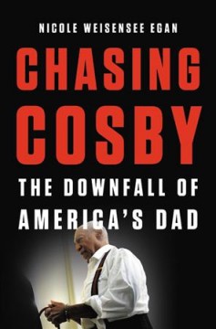 Chasing Cosby : the downfall of America's dad  Cover Image