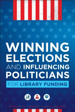 Winning elections and influencing politicians for library funding  Cover Image