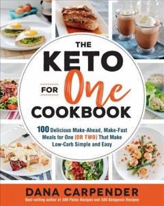 The keto for one cookbook : 100 delicious make-ahead, make-fast meals for one (or two) that make low-carb simple and easy  Cover Image