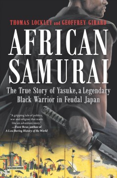 African samurai : the true story of Yasuke, a legendary black warrior in feudal Japan  Cover Image