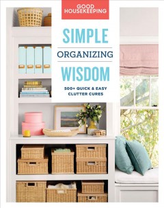 Simple organizing wisdom : 500+ quick & easy clutter cures  Cover Image