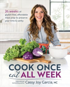 Cook once, eat all week : 26 weeks of gluten-free, affordable meal prep to preserve your time & sanity  Cover Image