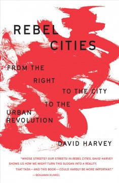 Rebel cities : from the right to the city to the urban revolution  Cover Image