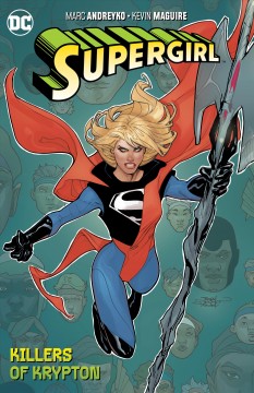 Supergirl. Volume 1, Killers of Krypton ; colorists, FCO Plascencia, Nathan Fairbairn, Chris Sotomayor ; letterer, Tom Napolitano ; collection cover artists, Terry and Rachel Dodson Cover Image