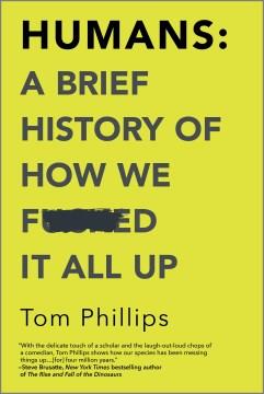 Humans : a brief history of how we fucked it all up  Cover Image