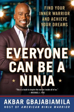 Everyone can be a ninja : find your inner warrior and achieve your dreams  Cover Image