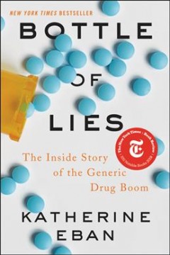 Bottle of lies : the inside story of the generic drug boom  Cover Image