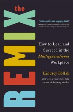 The remix : how to lead and succeed in the multigenerational workplace  Cover Image