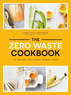 The zero-waste cookbook : 100 recipes for cooking without waster  Cover Image