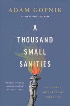 A thousand small sanities : the moral adventure of liberalism  Cover Image
