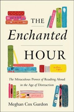 The enchanted hour : the miraculous power of reading aloud in the age of distraction  Cover Image