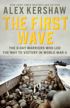 The first wave : the D-Day warriors who led the way to victory in World War II  Cover Image