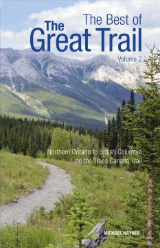 The best of the great trail. Volume 2, Northern Ontario to British Columbia on the Trans Canada Trail  Cover Image