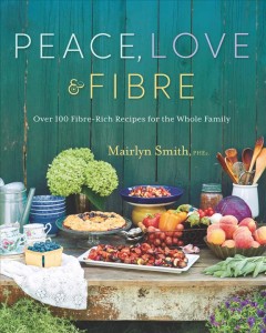 Peace, love & fibre : over 100 fibre-rich recipes for the whole family  Cover Image