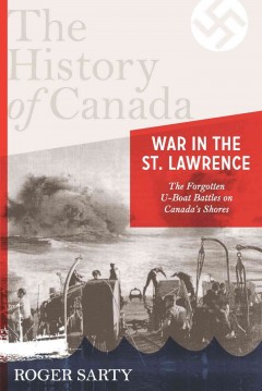 War in the St. Lawrence : the forgotten U-boat battles on Canada's shores  Cover Image