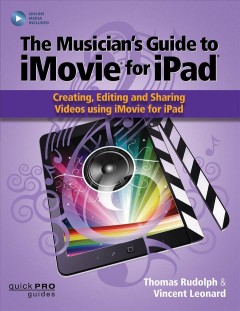 The musician's guide to iMovie for iPad : creating, editing and sharing videos using iMovie for iPad  Cover Image