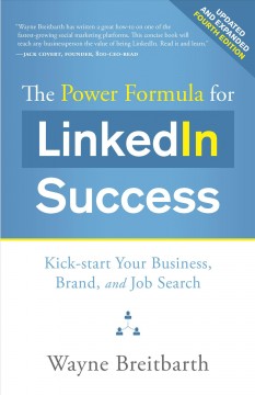 The power formula for LinkedIn success : kick-start your business, brand, and job search  Cover Image