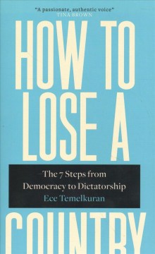 How to lose a country : the seven steps from democracy to dictatorship  Cover Image