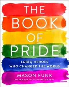 The book of pride : LGBTQ heroes who changed the world  Cover Image