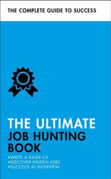 The ultimate job hunting book : write a killer CV, discover hidden jobs, succeed at interview  Cover Image