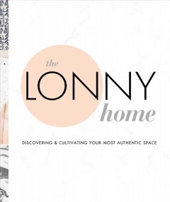 The Lonny home : discovering & cultivating your most authentic space  Cover Image