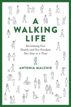 A walking life : reclaiming our health and our freedom one step at a time  Cover Image