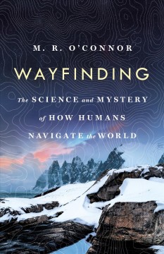 Wayfinding : the science and mystery of how humans navigate the world  Cover Image