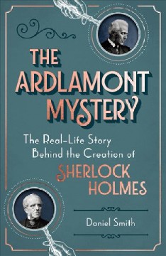 The Ardlamont mystery : the real-life story behind the creation of Sherlock Holmes  Cover Image