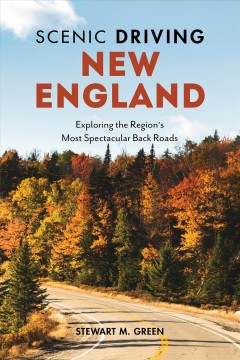 Scenic driving New England : exploring the region's most spectacular back roads  Cover Image