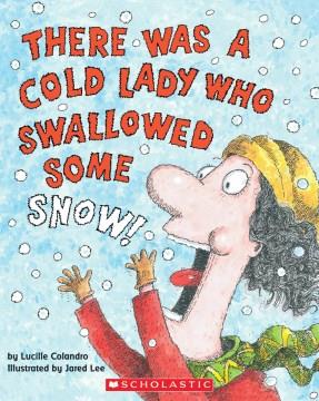 There was a cold lady who swallowed some snow!  Cover Image