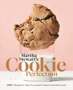 Martha Stewart's cookie perfection : 100+ recipes to take your sweet treats to the next level  Cover Image