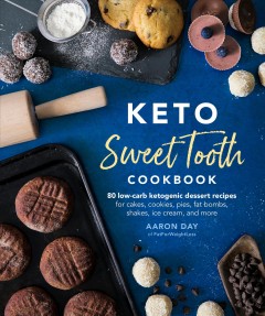 Keto sweet tooth cookbook : 80 low-carb ketogenic dessert recipes for cakes, cookies, fat bombs, shakes, ice cream, and more  Cover Image