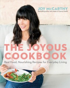 The joyous cookbook : 100 real food, nourishing recipes for everyday living  Cover Image
