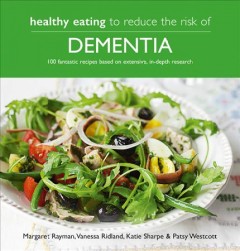 Healthy eating to reduce the risk of dementia : 100 fantastic recipes based on extensive, in-depth research  Cover Image