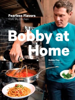 Bobby at home : fearless flavors from my kitchen  Cover Image